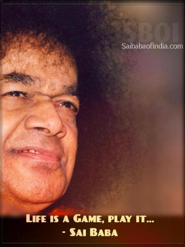 Life is a Game, play it... sathya sai baba