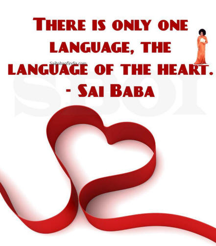There is only one language, the language of the heart. - Sri Sathya Sai Baba