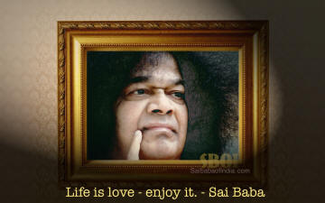 life is love enjoy it - Sathya Sai Baba
